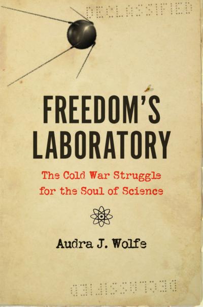 Freedom's Laboratory: A Conversation with Audra Wolfe